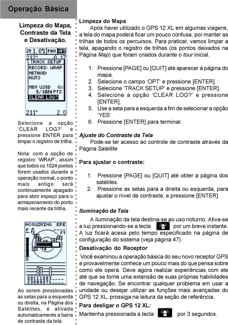 ponto mais recente da trilha. Ao serem pressionadas as setas para a esquerda ou direita, na Página dos Satélites, é ativada automaticamente a barra de contraste da tela.