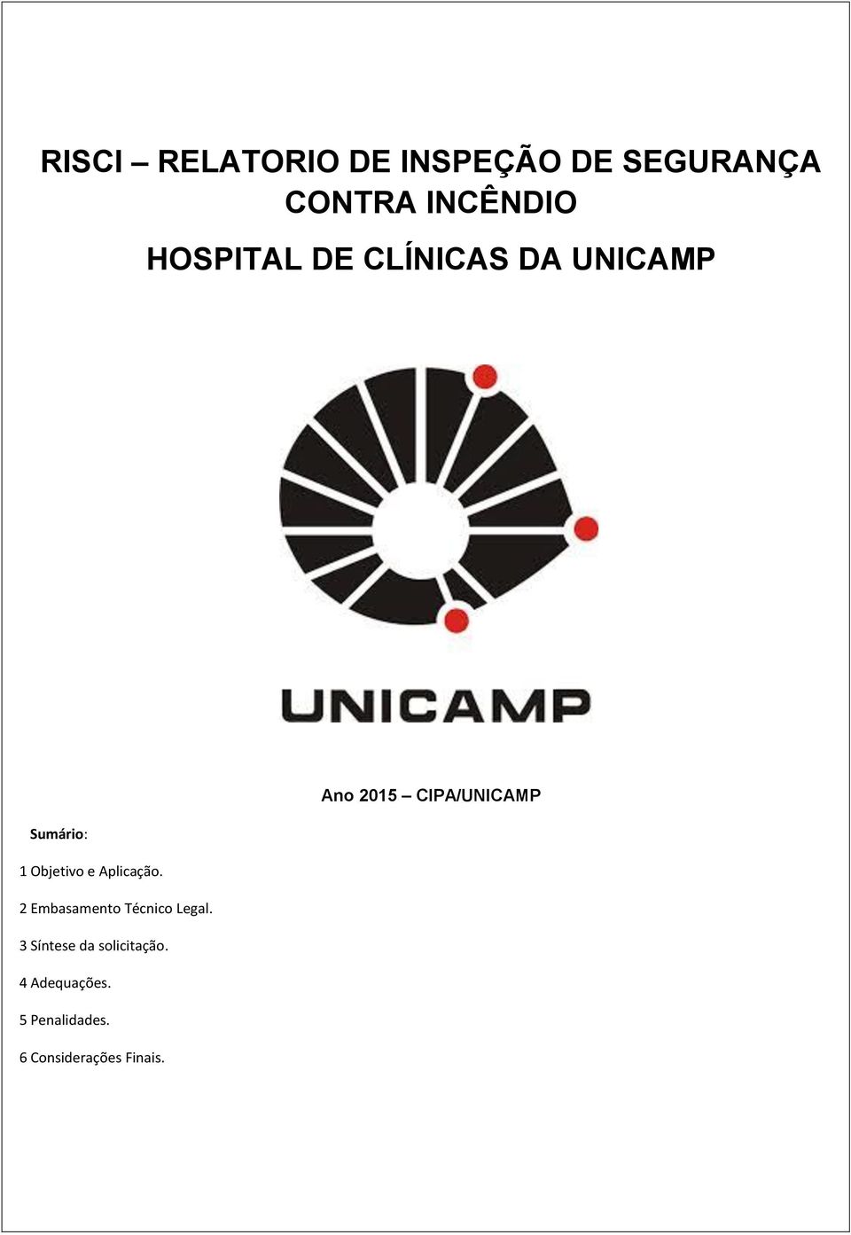 1 Objetivo e Aplicação. 2 Embasamento Técnico Legal.