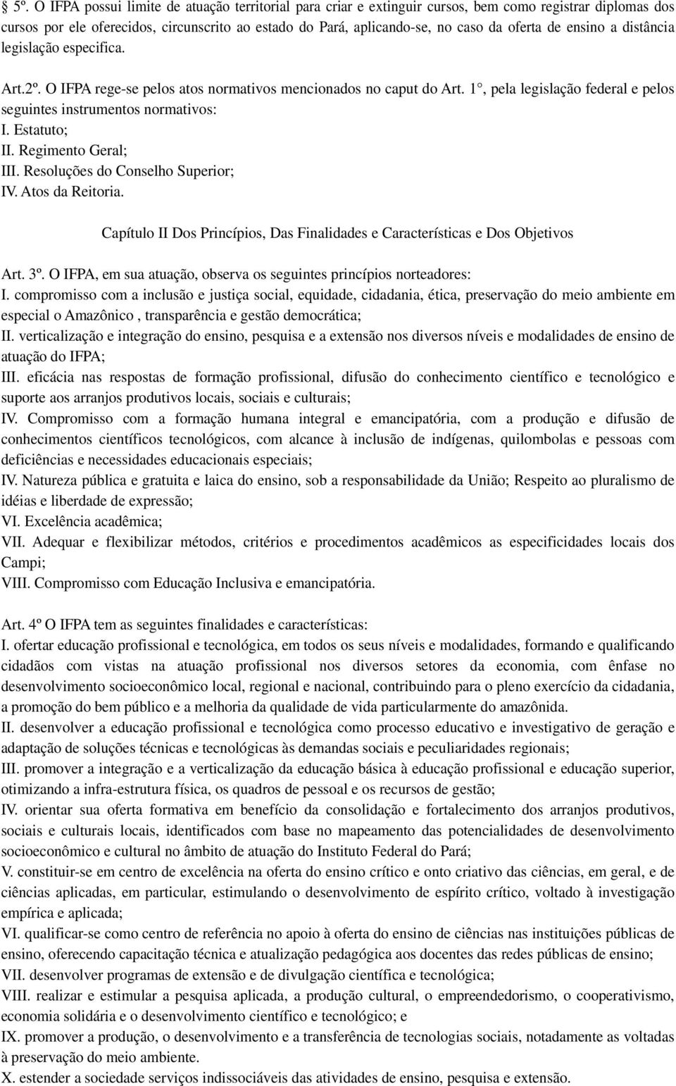 Estatuto; II. Regimento Geral; III. Resoluções do Conselho Superior; IV. Atos da Reitoria. Capítulo II Dos Princípios, Das Finalidades e Características e Dos Objetivos Art. 3º.