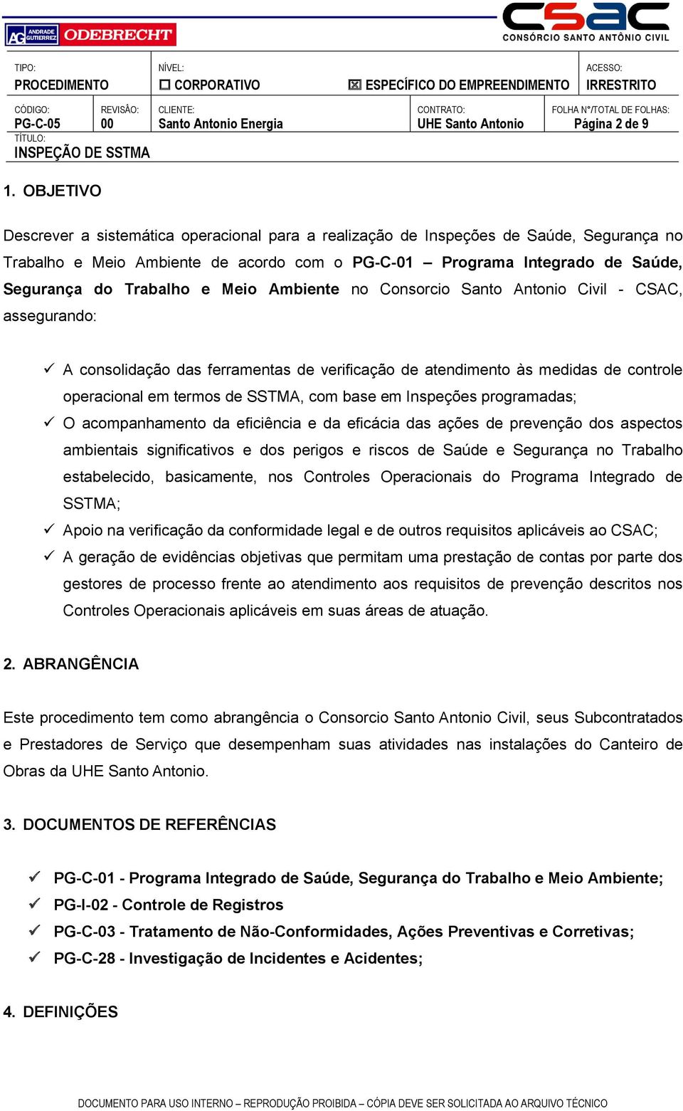 e Meio Ambiente no Consorcio Santo Antonio Civil - CSAC, assegurando: A consolidação das ferramentas de verificação de atendimento às medidas de controle operacional em termos de SSTMA, com base em
