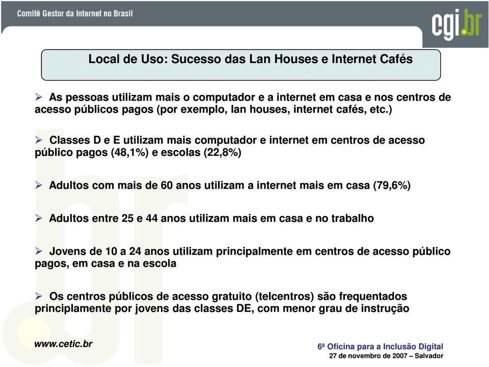 ) Classes D e E utilizam mais computador e internet em centros de acesso público pagos (48,1%) e escolas (22,8%) Adultos com mais de 60 utilizam a internet mais em