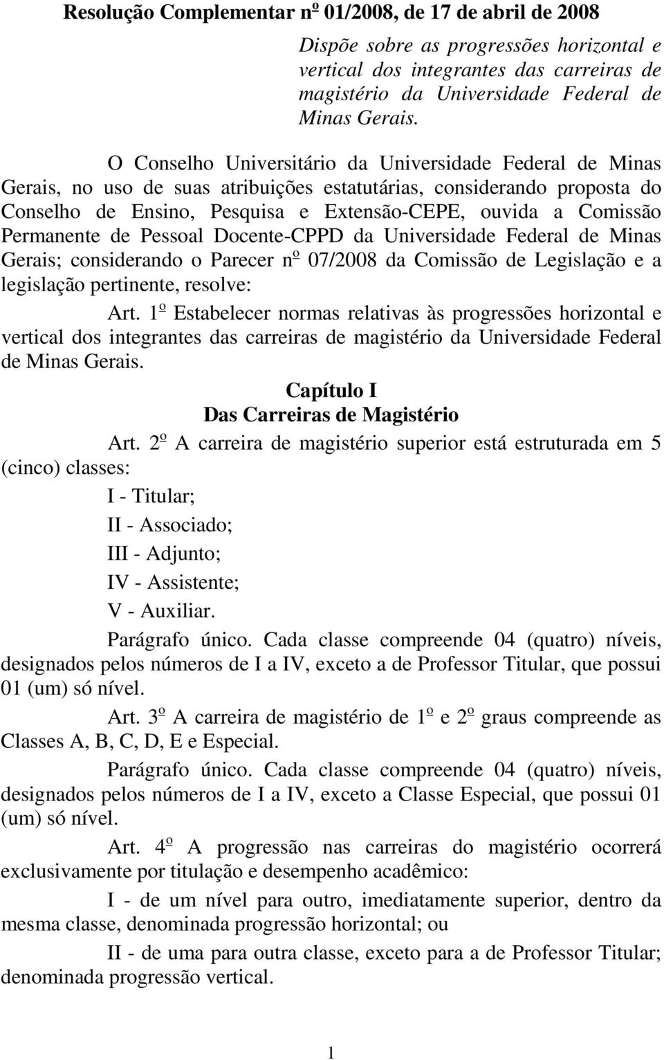 Dcente-CPPD da Universidade Federal de Minas Gerais; cnsiderand Parecer n 07/2008 da Cmissã de Legislaçã e a legislaçã pertinente, reslve: Art.