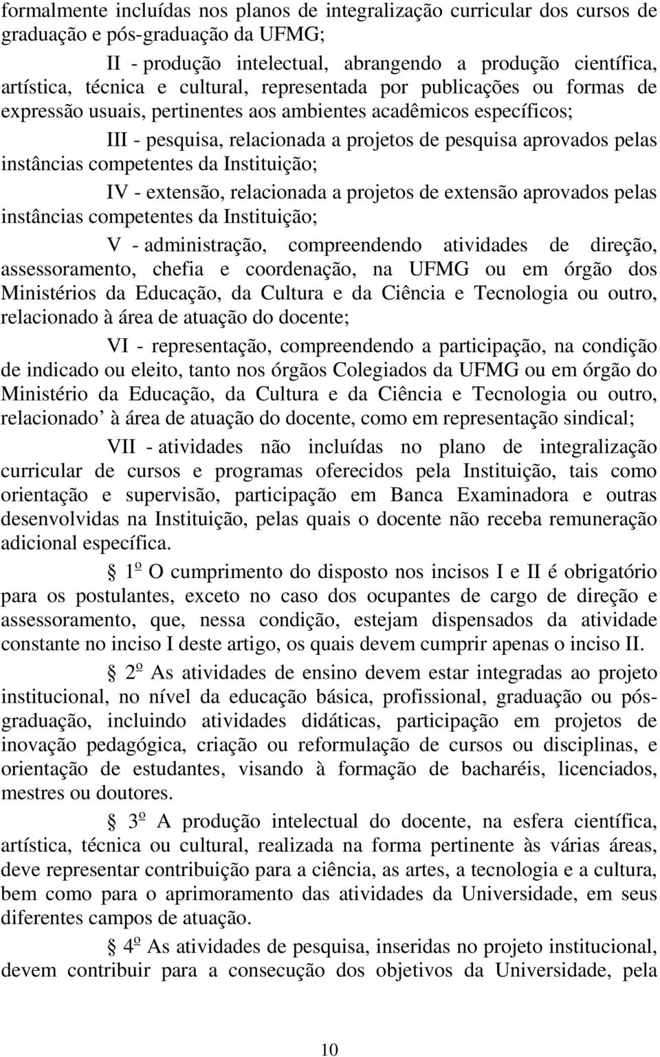 Instituiçã; IV - extensã, relacinada a prjets de extensã aprvads pelas instâncias cmpetentes da Instituiçã; V - administraçã, cmpreendend atividades de direçã, assessrament, chefia e crdenaçã, na