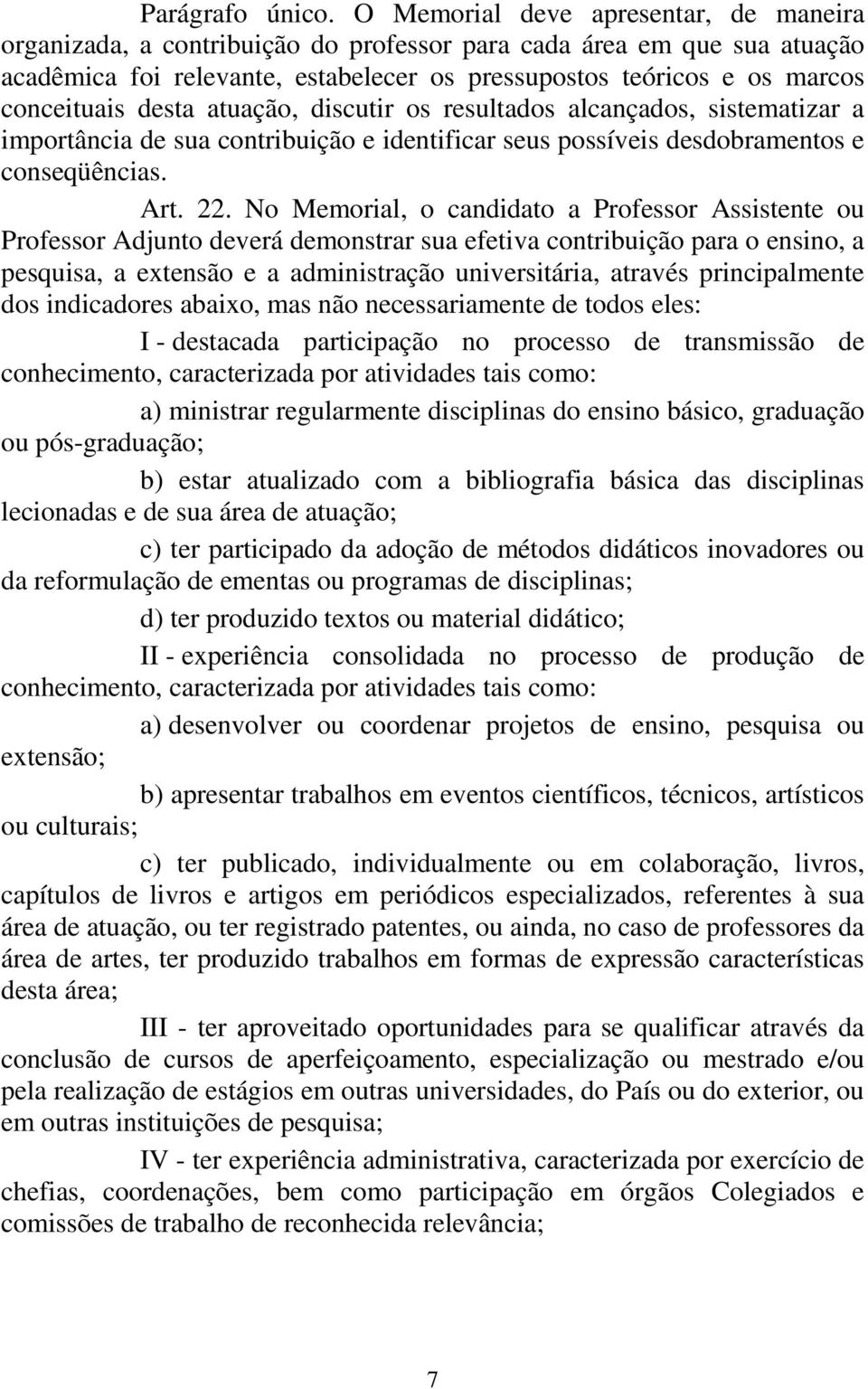 discutir s resultads alcançads, sistematizar a imprtância de sua cntribuiçã e identificar seus pssíveis desdbraments e cnseqüências. Art. 22.