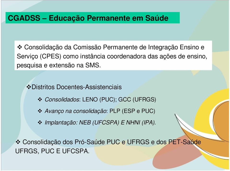 Distritos Docentes-Assistenciais Consolidados: LENO (PUC); GCC (UFRGS) Avanço na consolidação: PLP (ESP