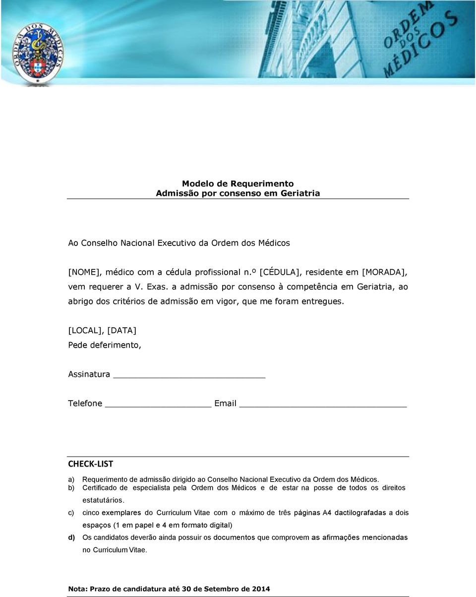 [LOCAL], [DATA] Pede deferimento, Assinatura Telefone Email CHECK-LIST a) Requerimento de admissão dirigido ao Conselho Nacional Executivo da Ordem dos Médicos.