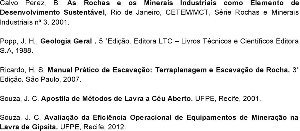 Industriais nº 3. 2001. Popp, J. H., Geologia Geral. 5 Edição. Editora LTC Livros Técnicos e Científicos Editora S.