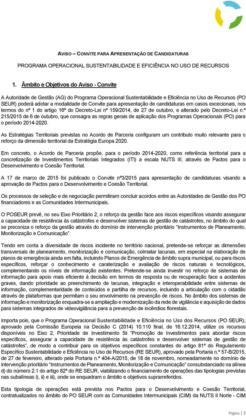 apresentação de candidaturas em casos excecionais, nos termos do nº 1 do artigo 16º do Decreto-Lei nº 159/2014, de 27 de outubro, e alterado pelo Decreto-Lei n.