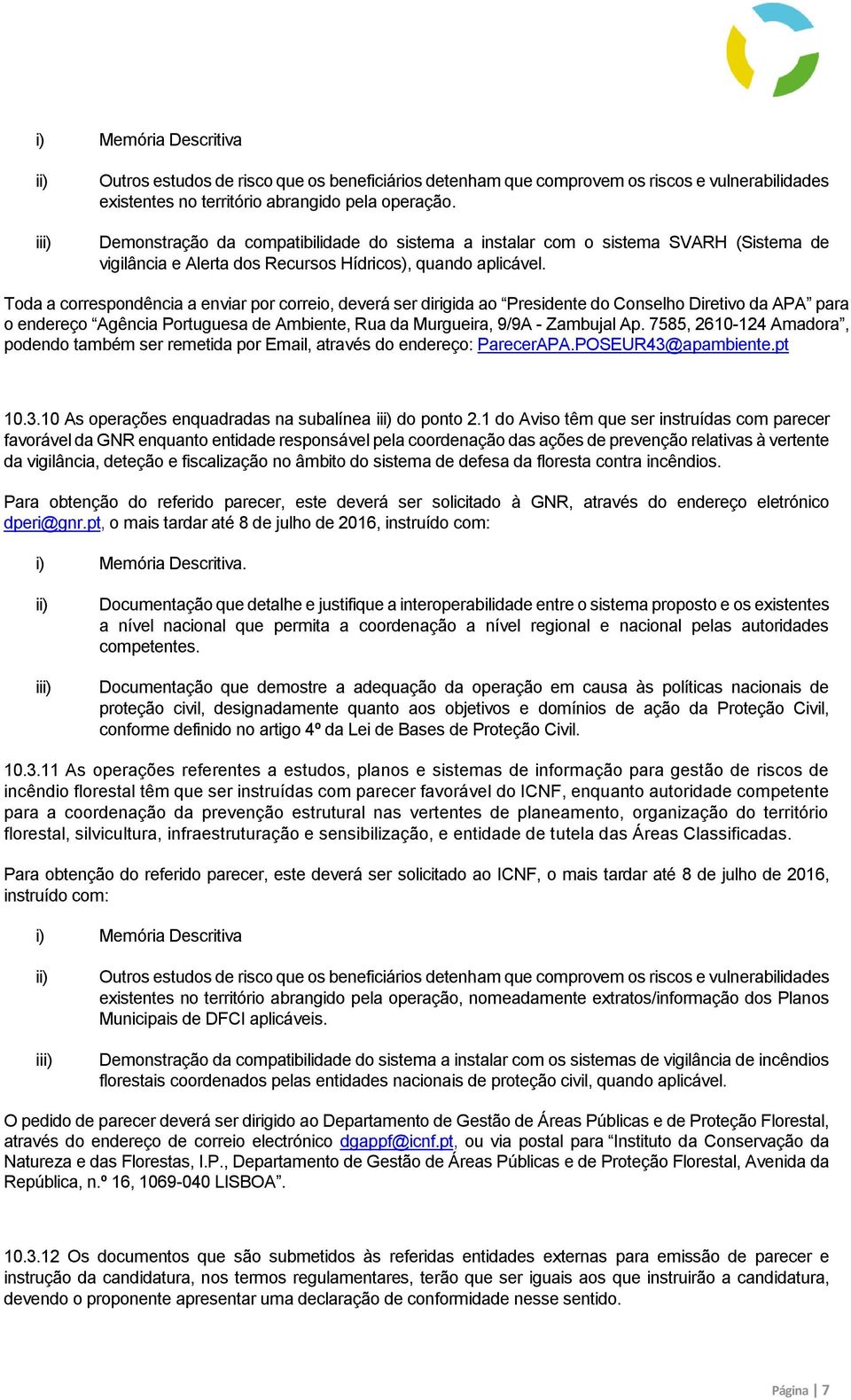 Toda a correspondência a enviar por correio, deverá ser dirigida ao Presidente do Conselho Diretivo da APA para o endereço Agência Portuguesa de Ambiente, Rua da Murgueira, 9/9A - Zambujal Ap.