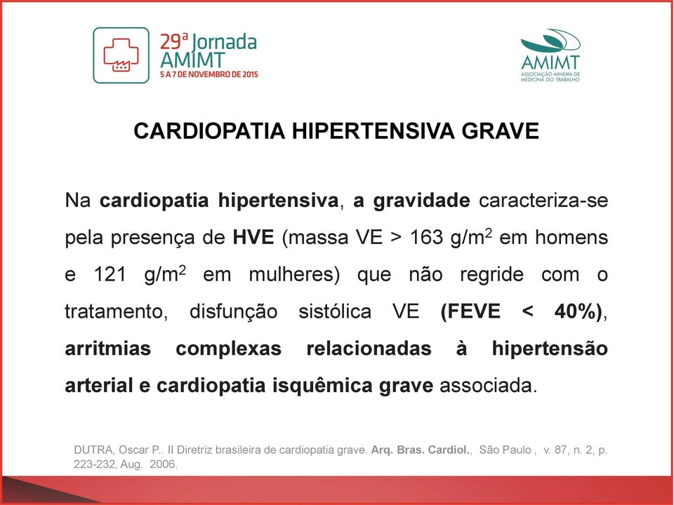 40%), arritmias complexas relacionadas à hipertensão arterial e cardiopatia isquêmica grave associada.