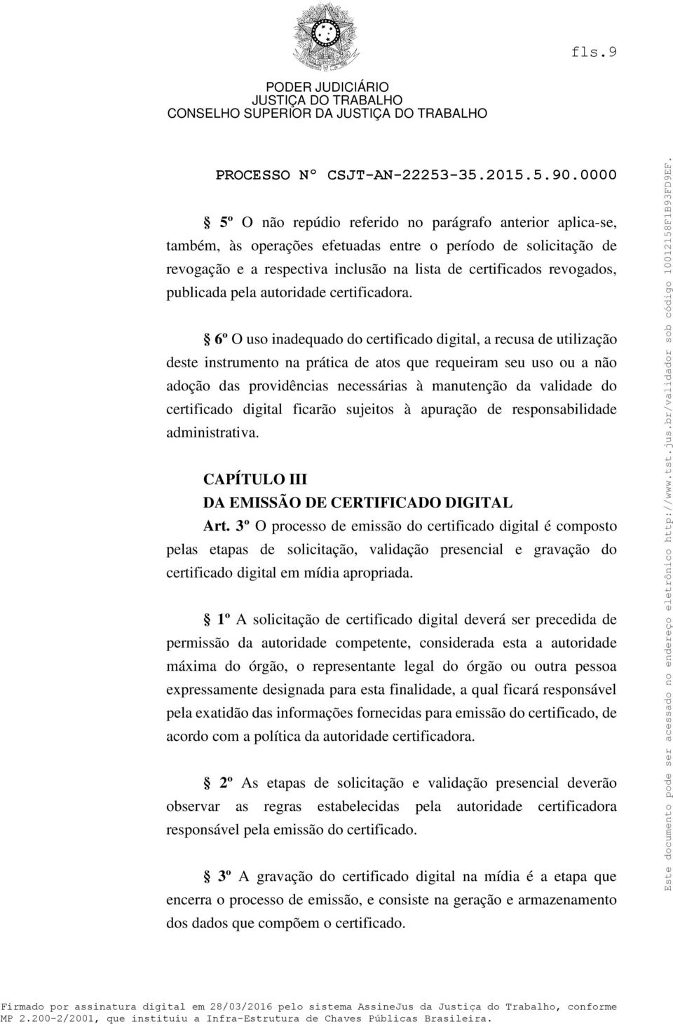 6º O uso inadequado do certificado digital, a recusa de utilização deste instrumento na prática de atos que requeiram seu uso ou a não adoção das providências necessárias à manutenção da validade do