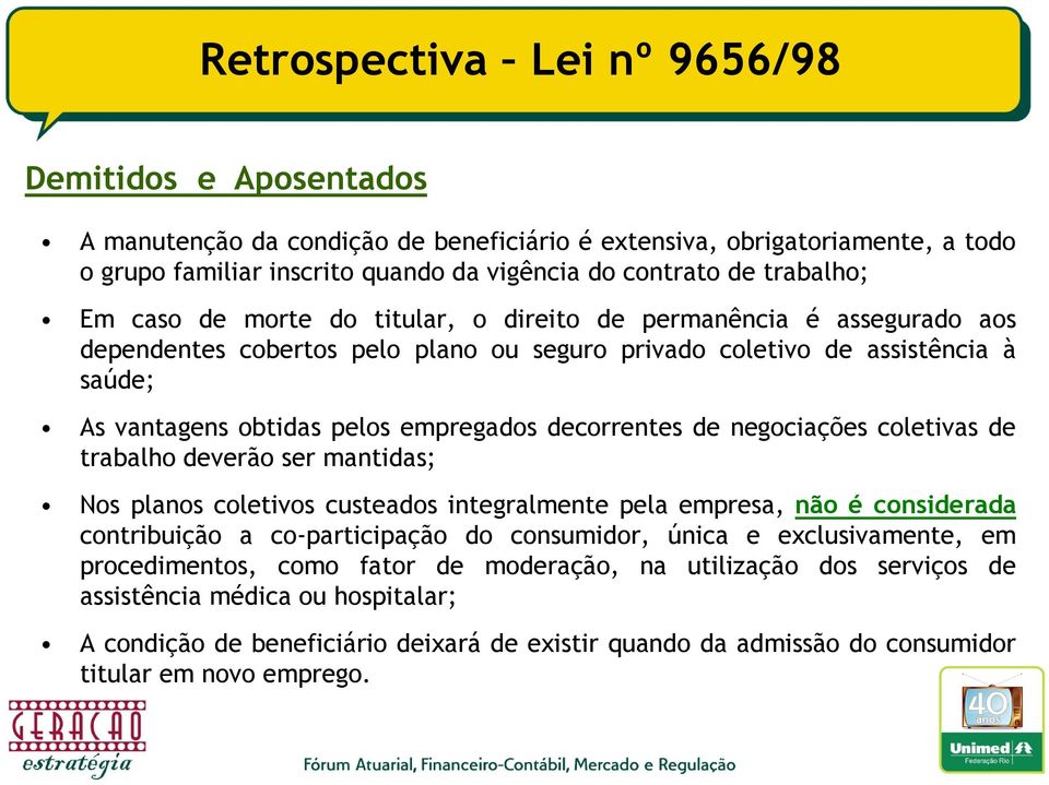 empregados decorrentes de negociações coletivas de trabalho deverão ser mantidas; Nos planos coletivos custeados integralmente pela empresa, não é considerada contribuição a co-participação do