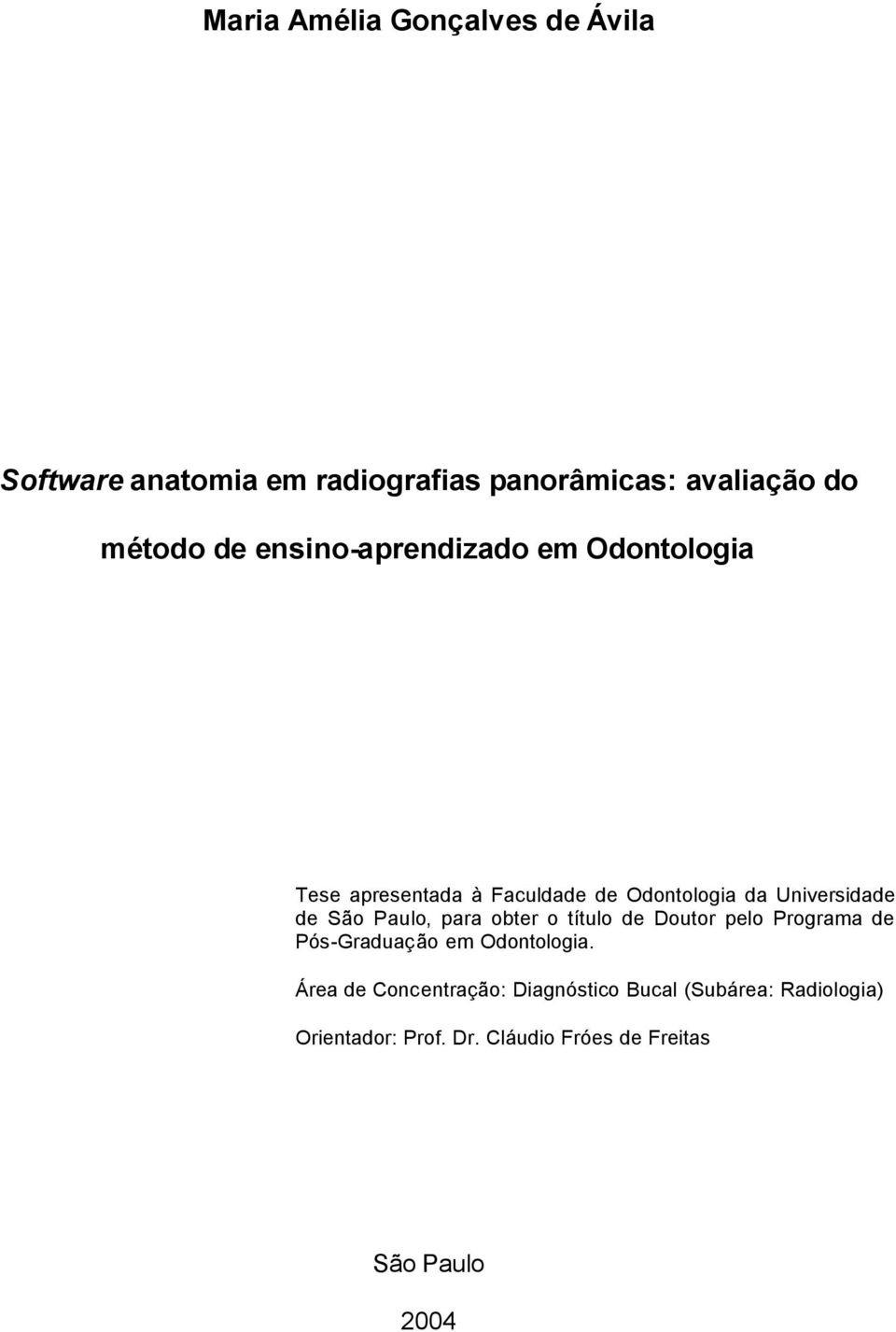 Paulo, para obter o título de Doutor pelo Programa de Pós-Graduação em Odontologia.