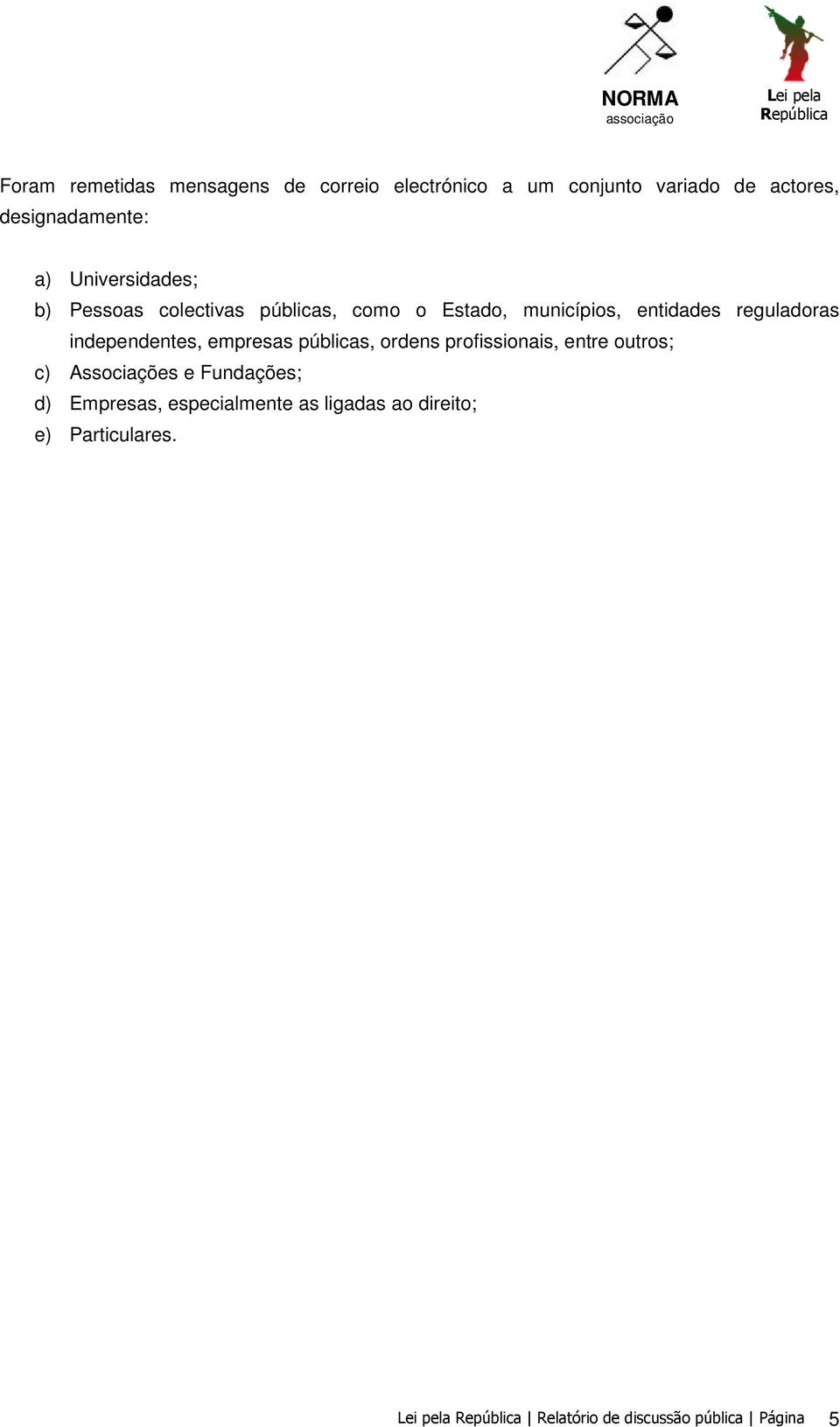 independentes, empresas públicas, ordens profissionais, entre outros; c) Associações e Fundações; d)