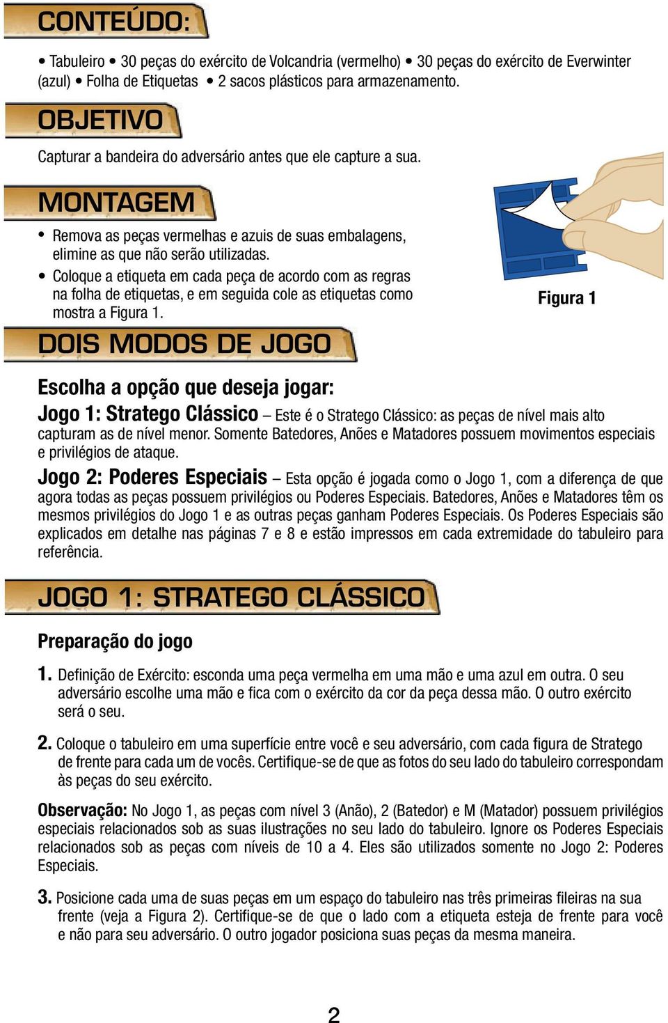 Coloque a etiqueta em cada peça de acordo com as regras na folha de etiquetas, e em seguida cole as etiquetas como mostra a Figura 1.