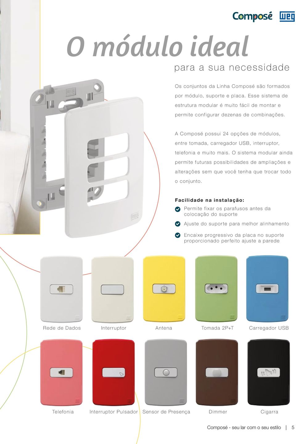 A Composé possui 24 opções de módulos, entre tomada, carregador USB, interruptor, telefonia e muito mais.