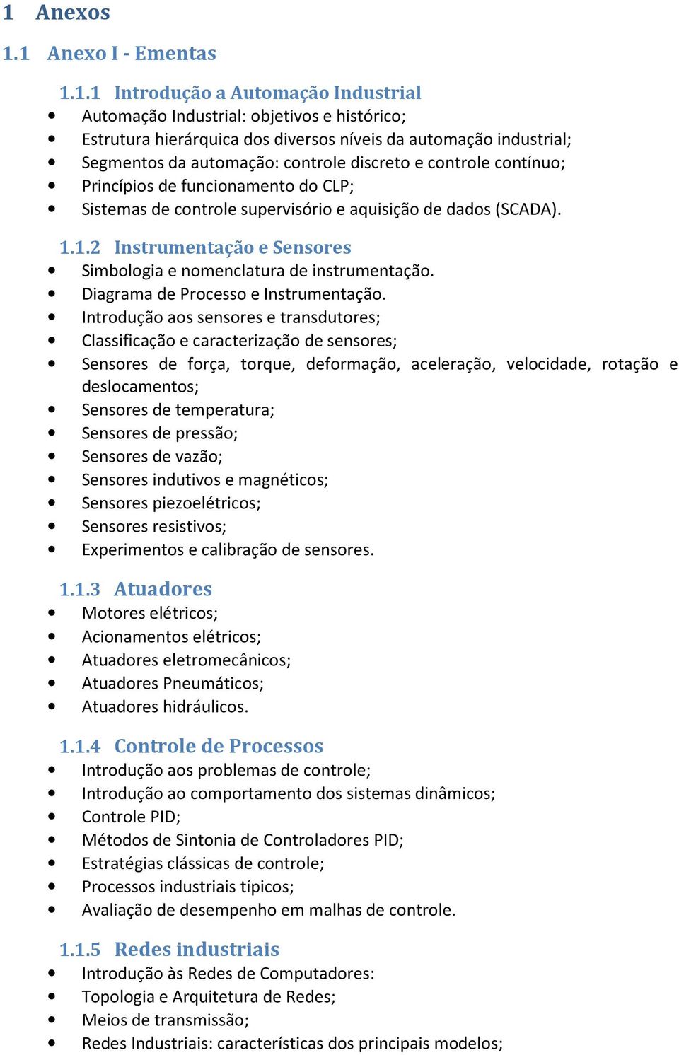 1.2 Instrumentação e Sensores Simbologia e nomenclatura de instrumentação. Diagrama de Processo e Instrumentação.