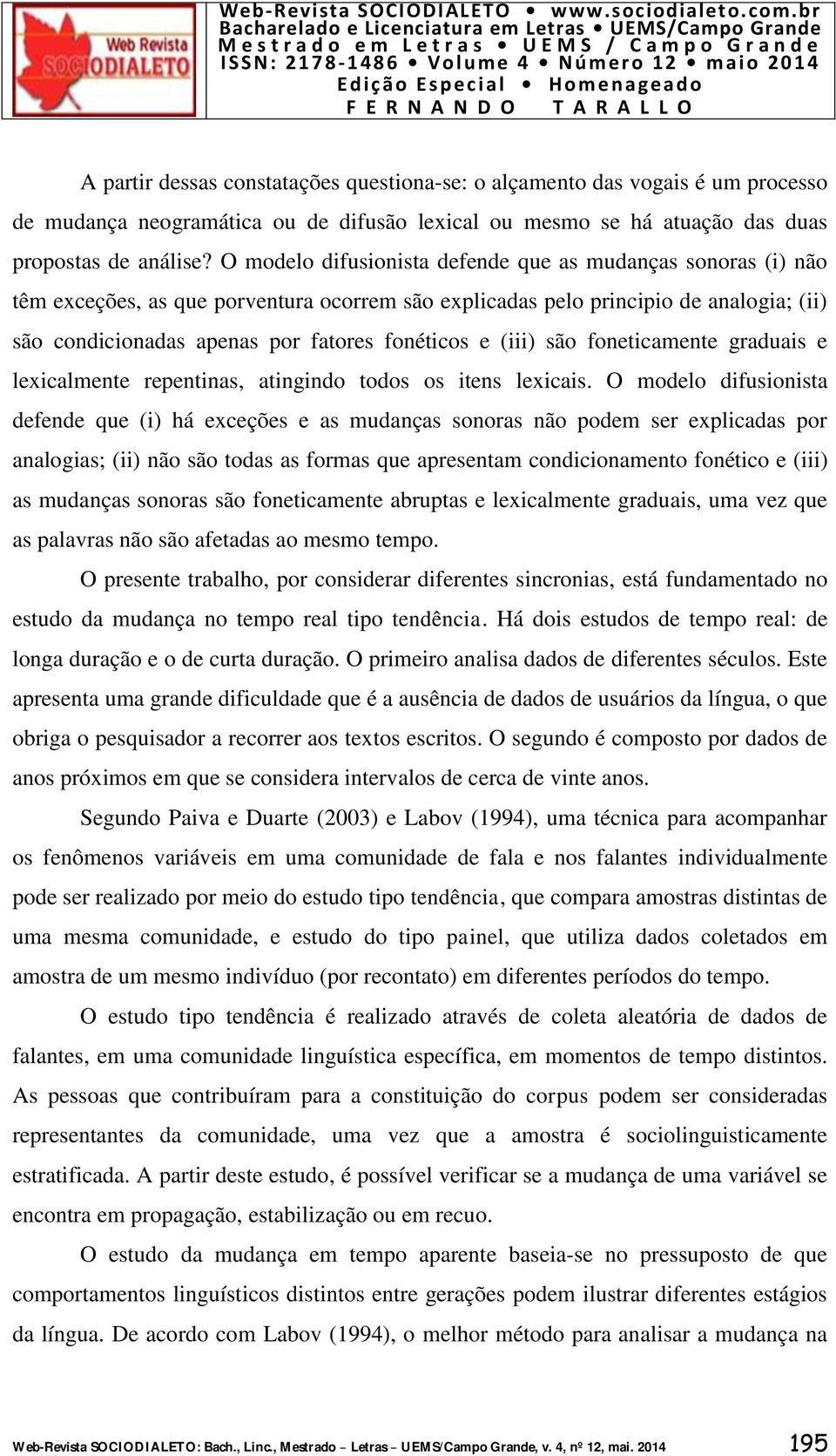 (iii) são foneticamente graduais e lexicalmente repentinas, atingindo todos os itens lexicais.