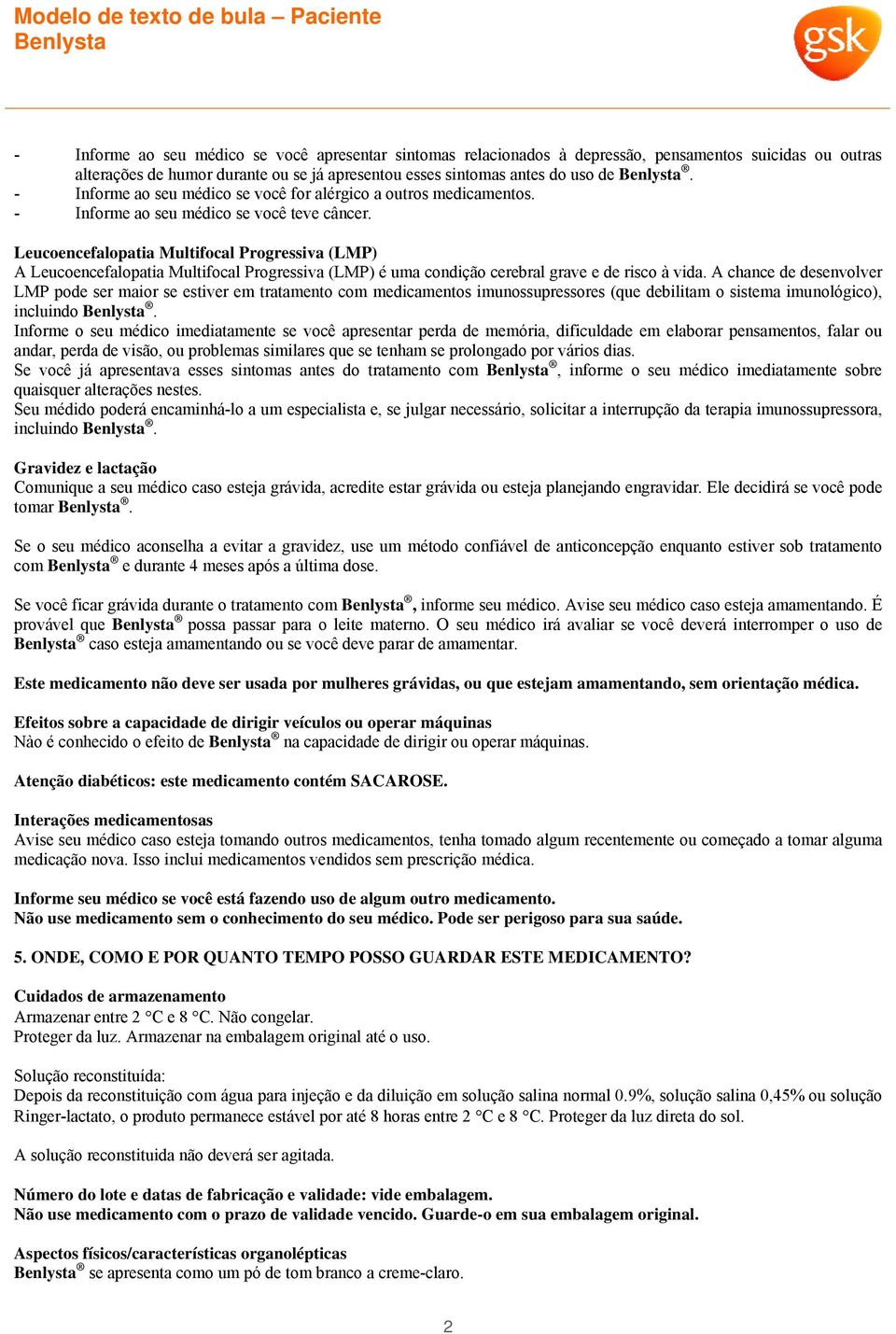 Leucoencefalopatia Multifocal Progressiva (LMP) A Leucoencefalopatia Multifocal Progressiva (LMP) é uma condição cerebral grave e de risco à vida.