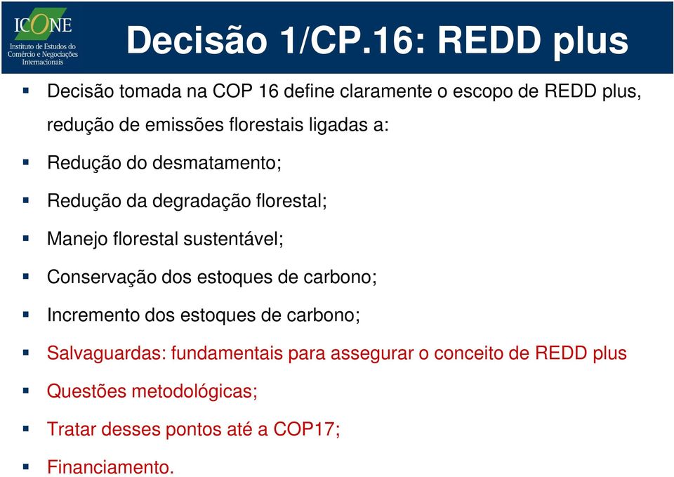 florestais ligadas a: Redução do desmatamento; Redução da degradação florestal; Manejo florestal