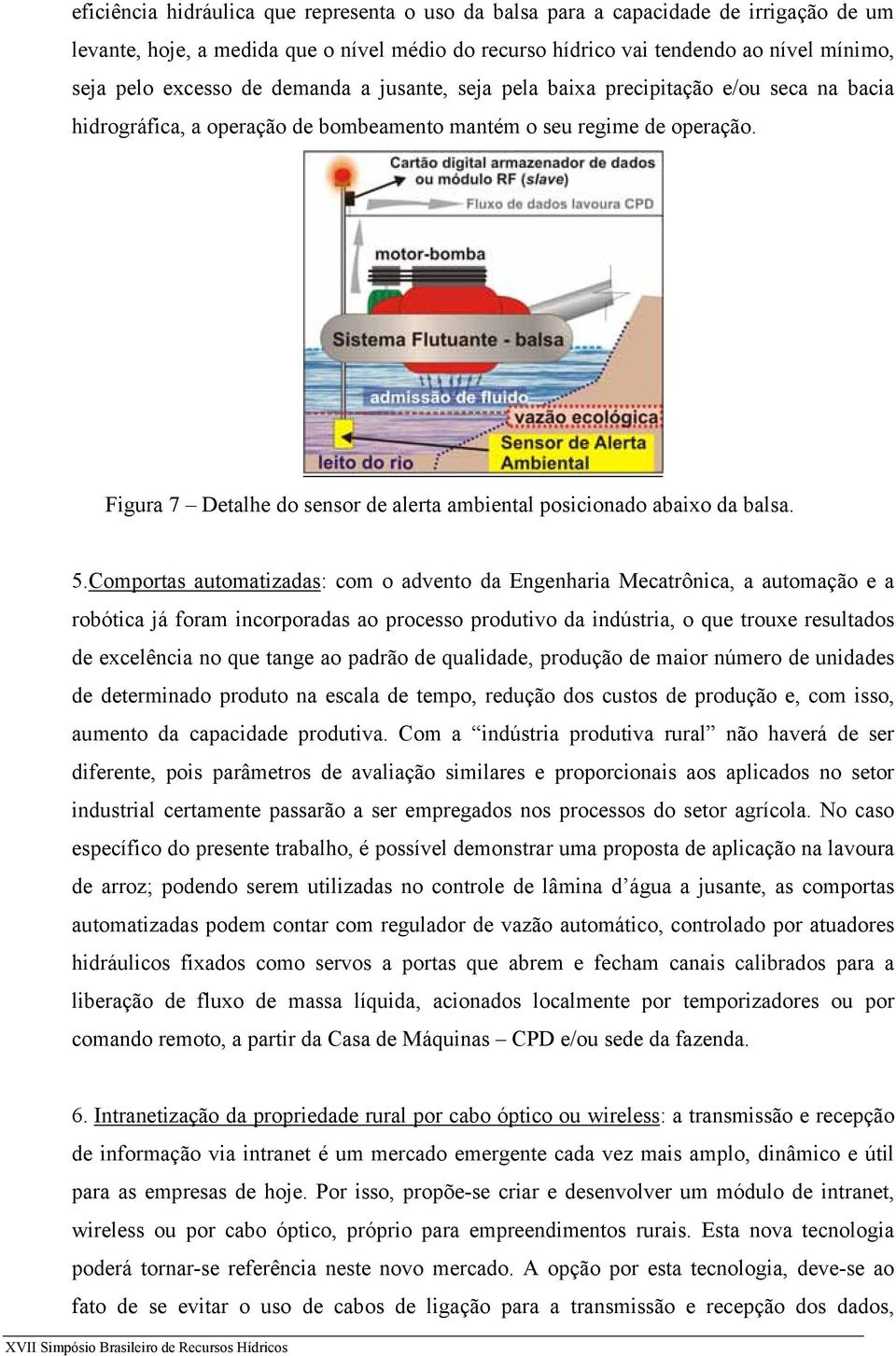 Figura 7 Detalhe do sensor de alerta ambiental posicionado abaixo da balsa. 5.