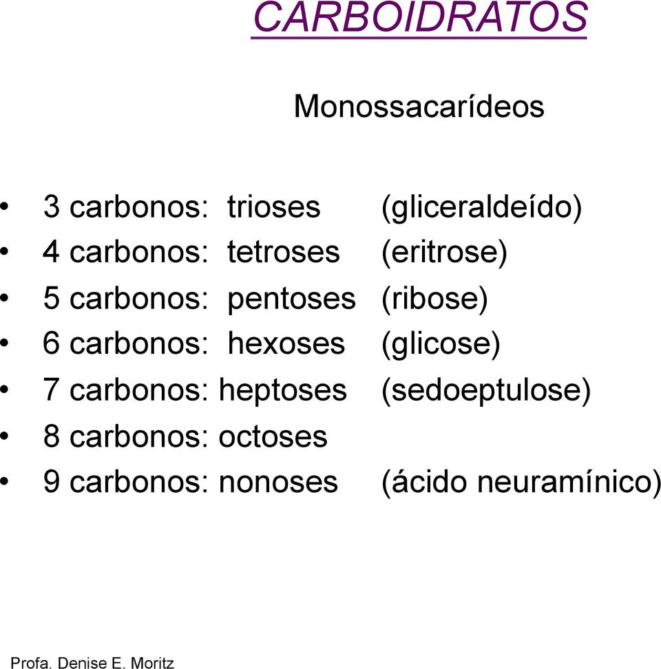 pentoses (ribose) 6 carbonos: hexoses (glicose) 7 carbonos: