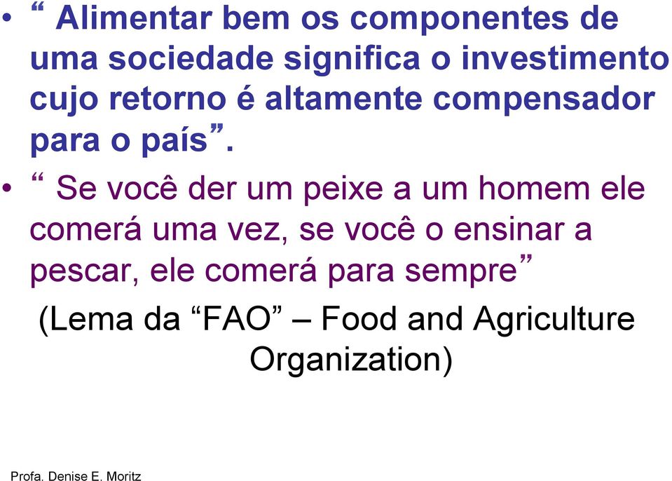 Se você der um peixe a um homem ele comerá uma vez, se você o