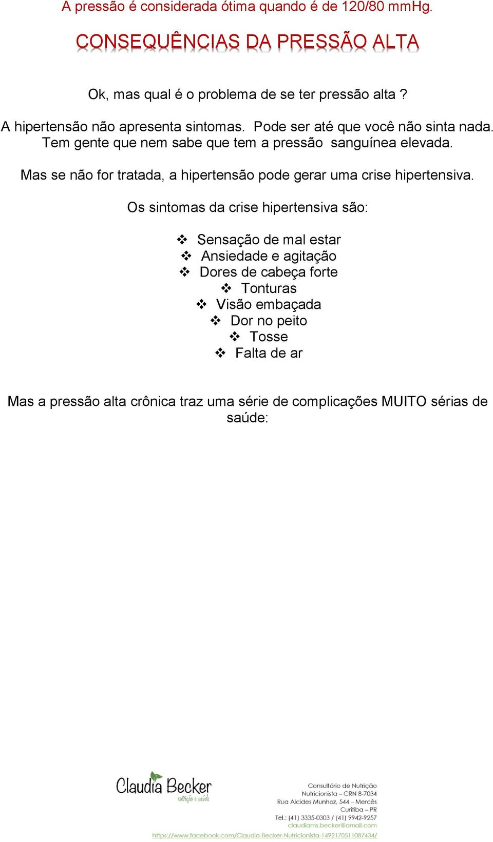 Mas se não for tratada, a hipertensão pode gerar uma crise hipertensiva.