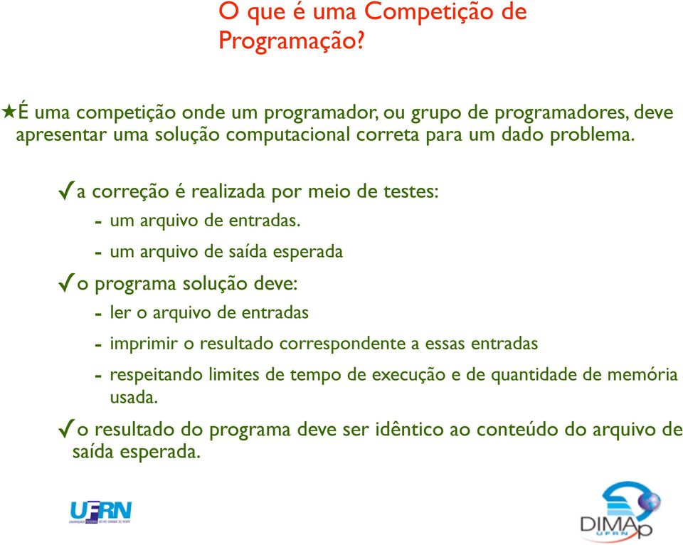 a correção é realizada por meio de testes: - um arquivo de entradas.