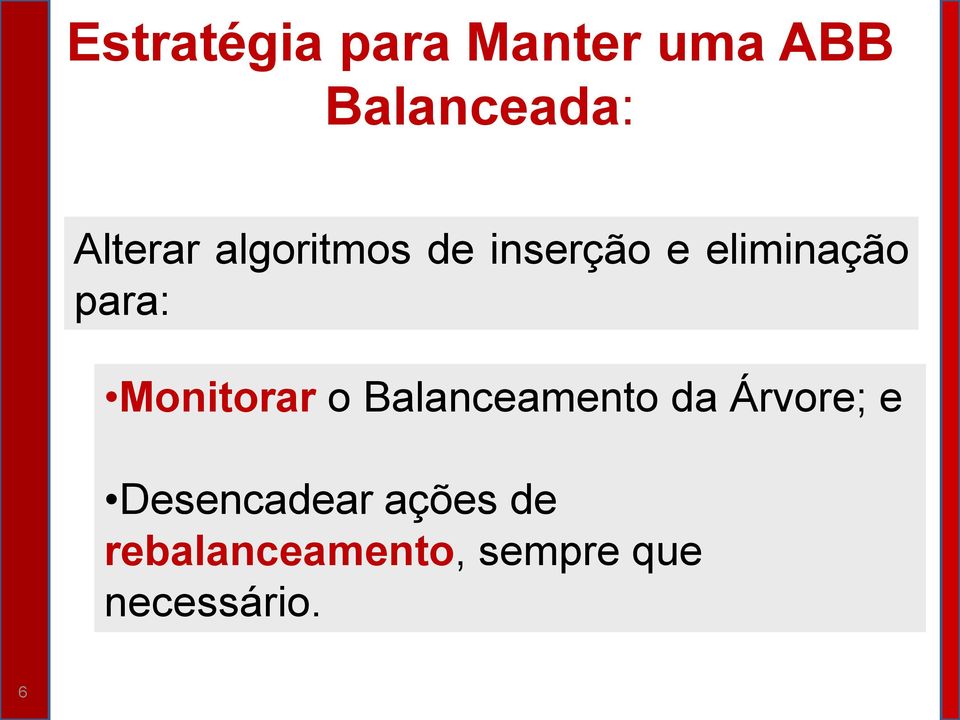 para: Monitorar o Balanceamento da Árvore; e