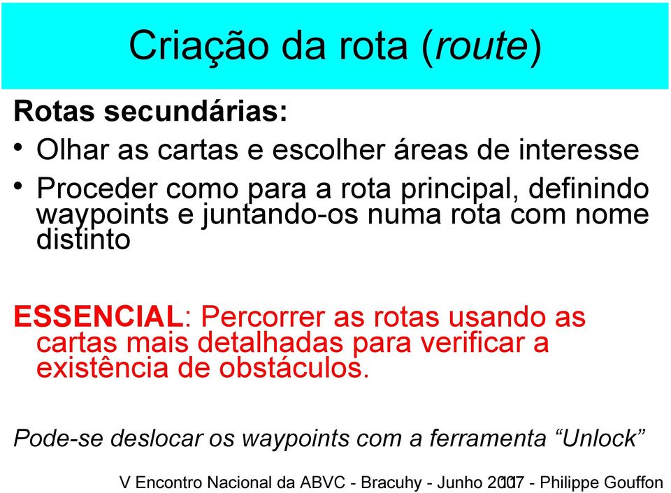 Percorrer as rotas usando as cartas mais detalhadas para verificar a existência de obstáculos.