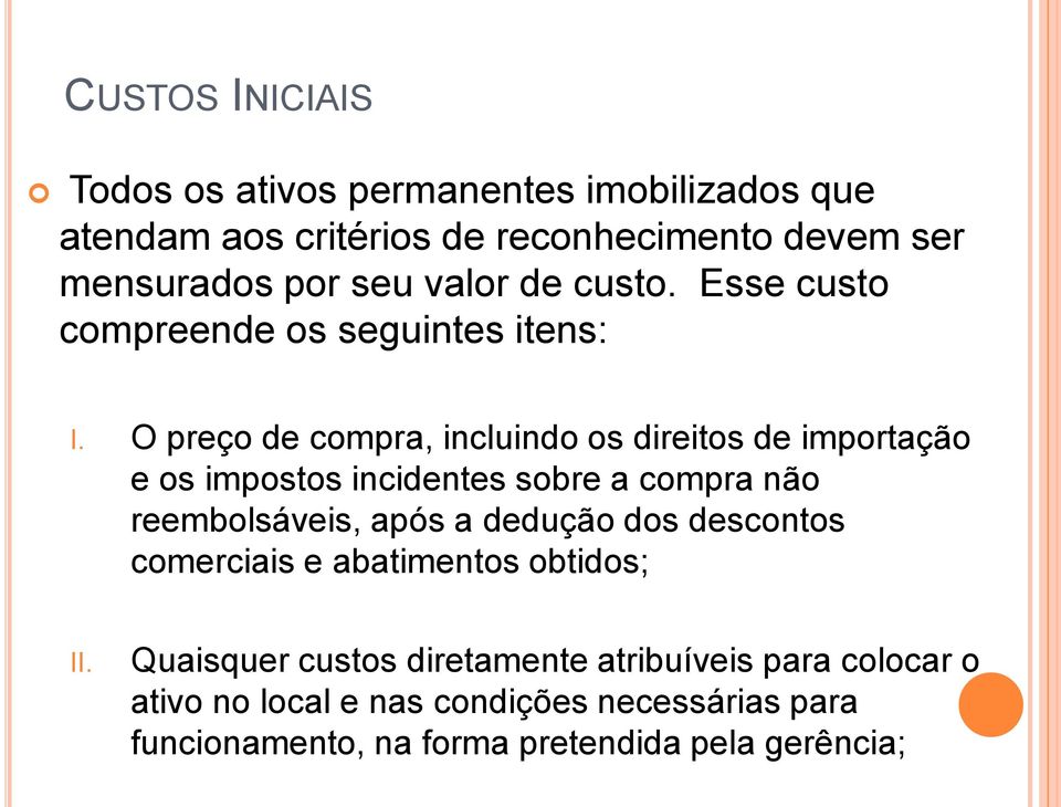 O preço de compra, incluindo os direitos de importação e os impostos incidentes sobre a compra não reembolsáveis, após a dedução