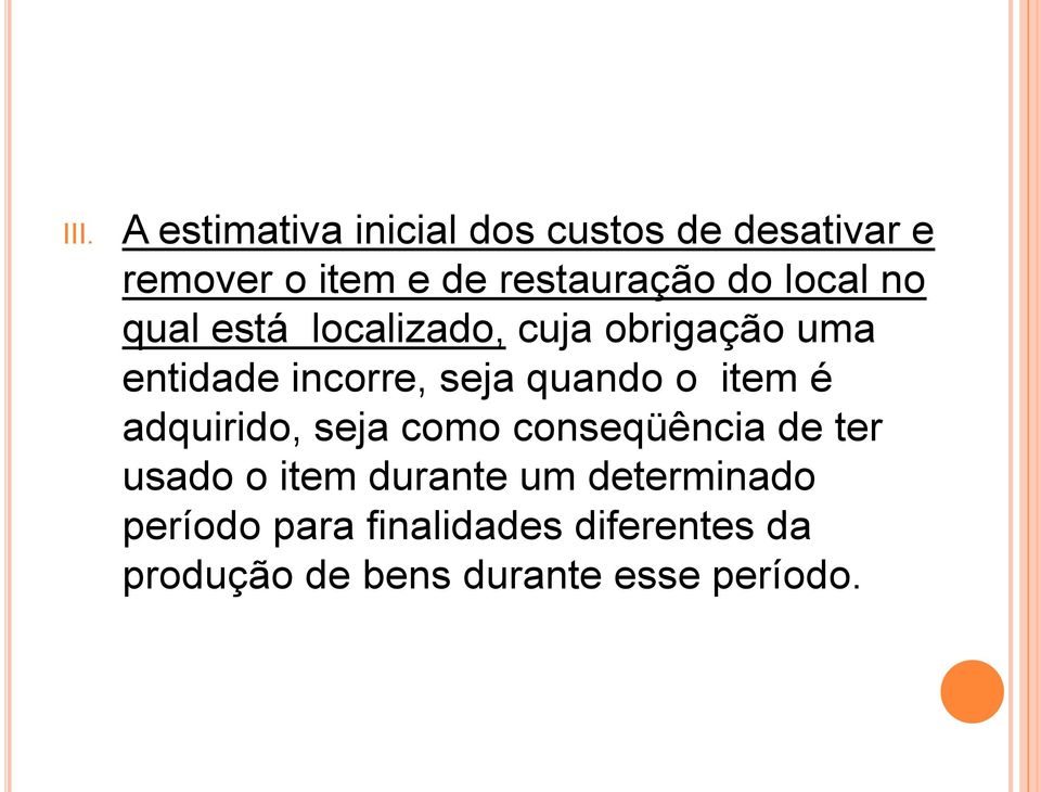 seja quando o item é adquirido, seja como conseqüência de ter usado o item durante