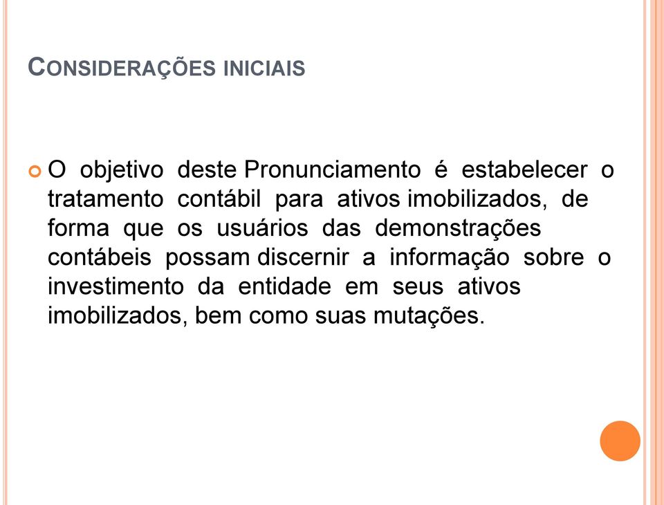 das demonstrações contábeis possam discernir a informação sobre o