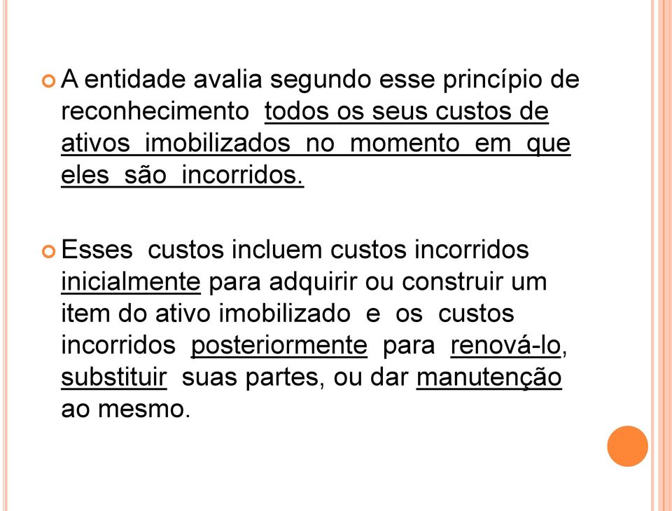 Esses custos incluem custos incorridos inicialmente para adquirir ou construir um item