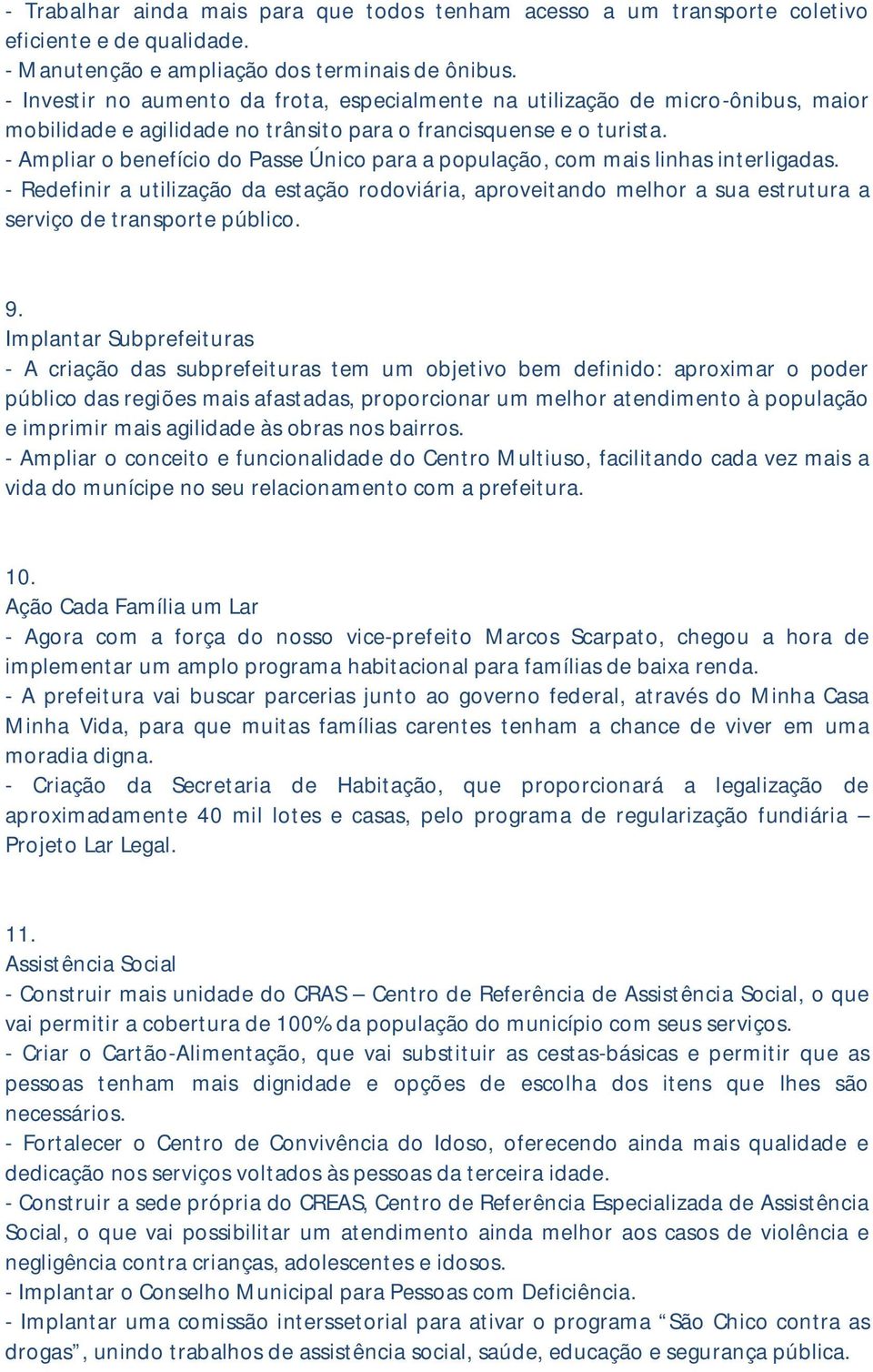 - Ampliar o benefício do Passe Único para a população, com mais linhas interligadas.