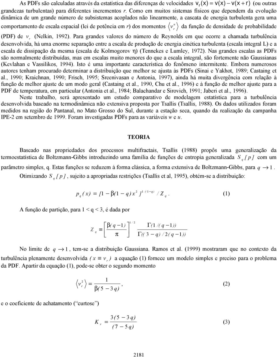 espacial (lei de potência em r) dos momentos n v da função de densidade de probabilidade r (PDF) de v r (Nelkin, 1992).