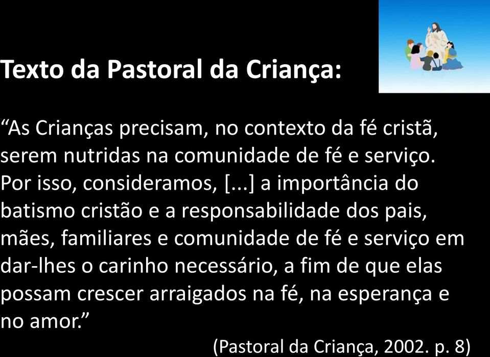 ..] a importância do batismo cristão e a responsabilidade dos pais, mães, familiares e comunidade de