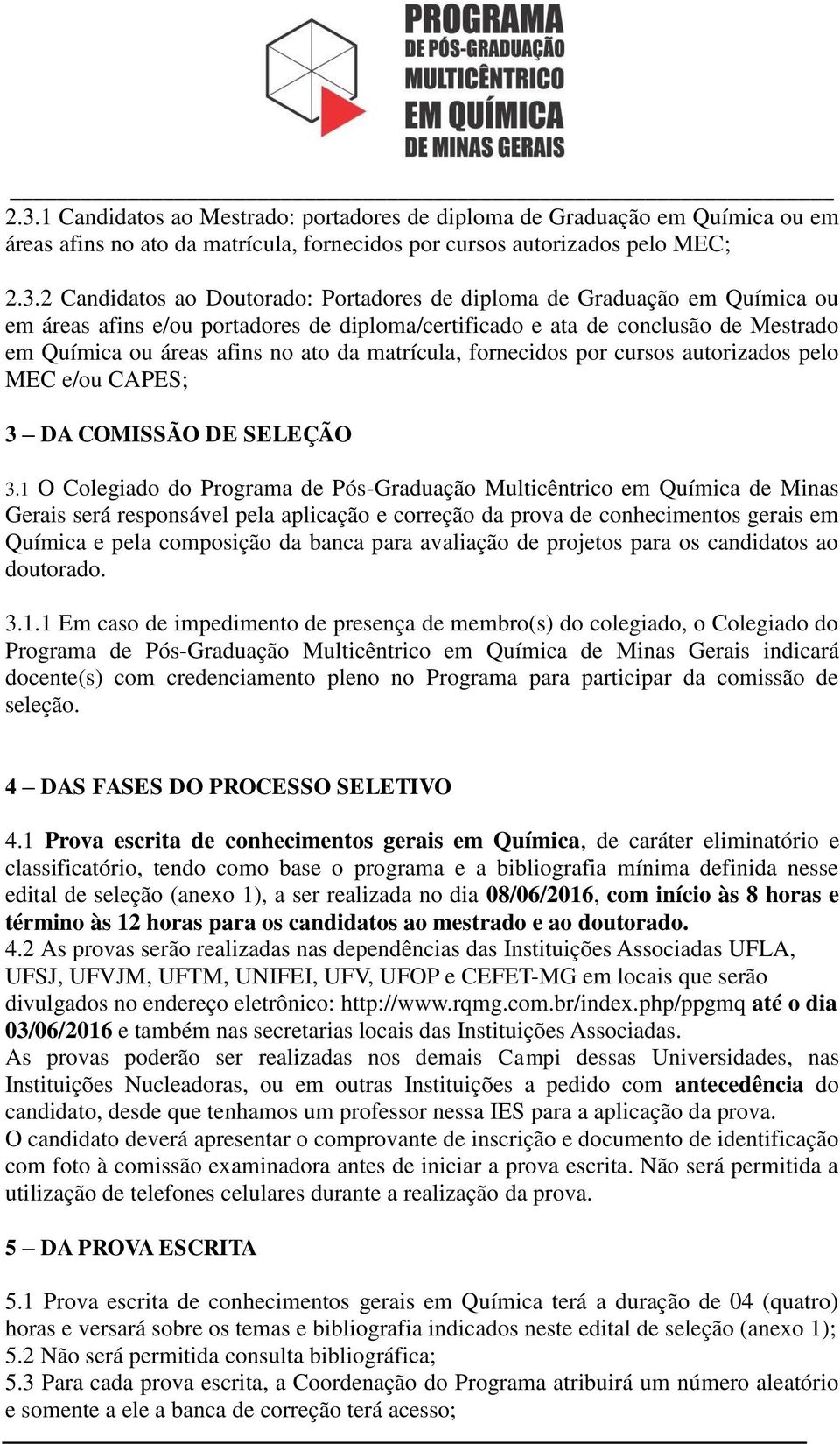 cursos autorizados pelo MEC e/ou CAPES; 3 DA COMISSÃO DE SELEÇÃO 3.