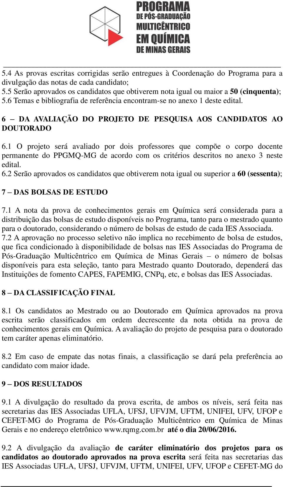 6 DA AVALIAÇÃO DO PROJETO DE PESQUISA AOS CANDIDATOS AO DOUTORADO 6.