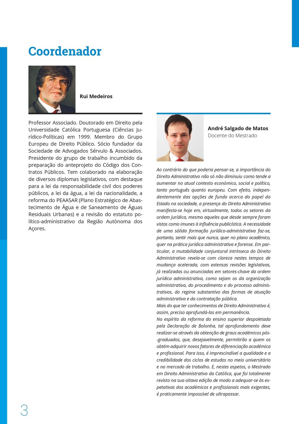 Tem colaborado na elaboração de diversos diplomas legislativos, com destaque para a lei da responsabilidade civil dos poderes públicos, a lei da água, a lei da nacionalidade, a reforma do PEAASAR