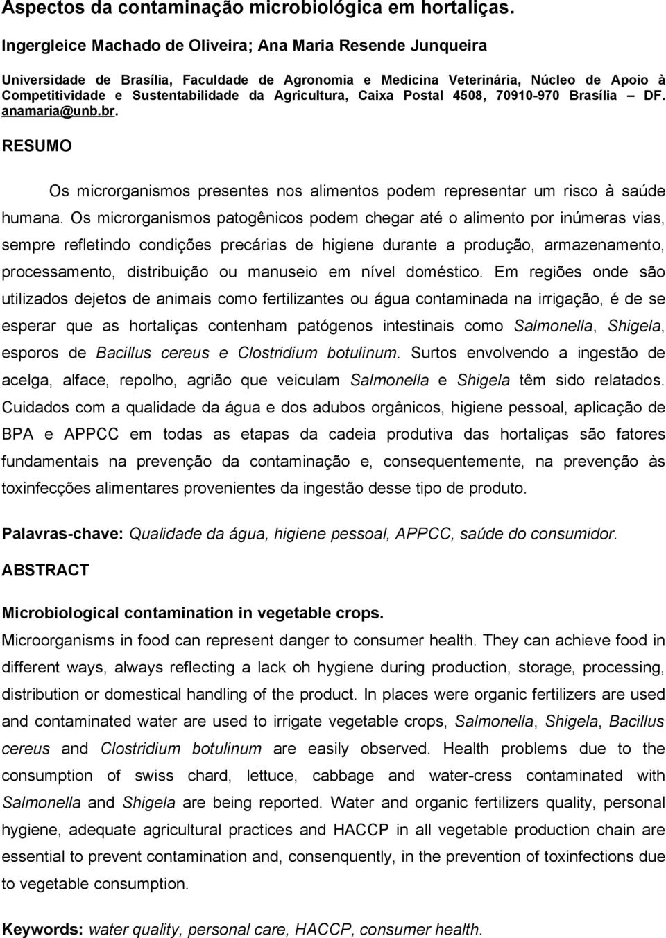 Agricultura, Caixa Postal 4508, 70910-970 Brasília DF. anamaria@unb.br. RESUMO Os microrganismos presentes nos alimentos podem representar um risco à saúde humana.