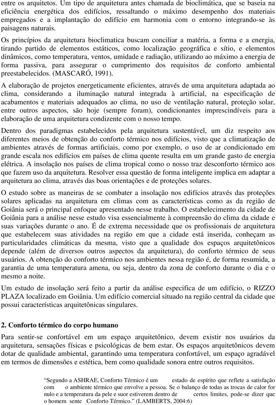 harmonia com o entorno integrando-se às paisagens naturais.