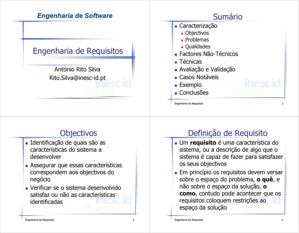 quais são as características do sistema a desenvolver Assegurar que essas características correspondem aos objectivos do negócio Verificar se o sistema desenvolvido satisfaz ou não as características