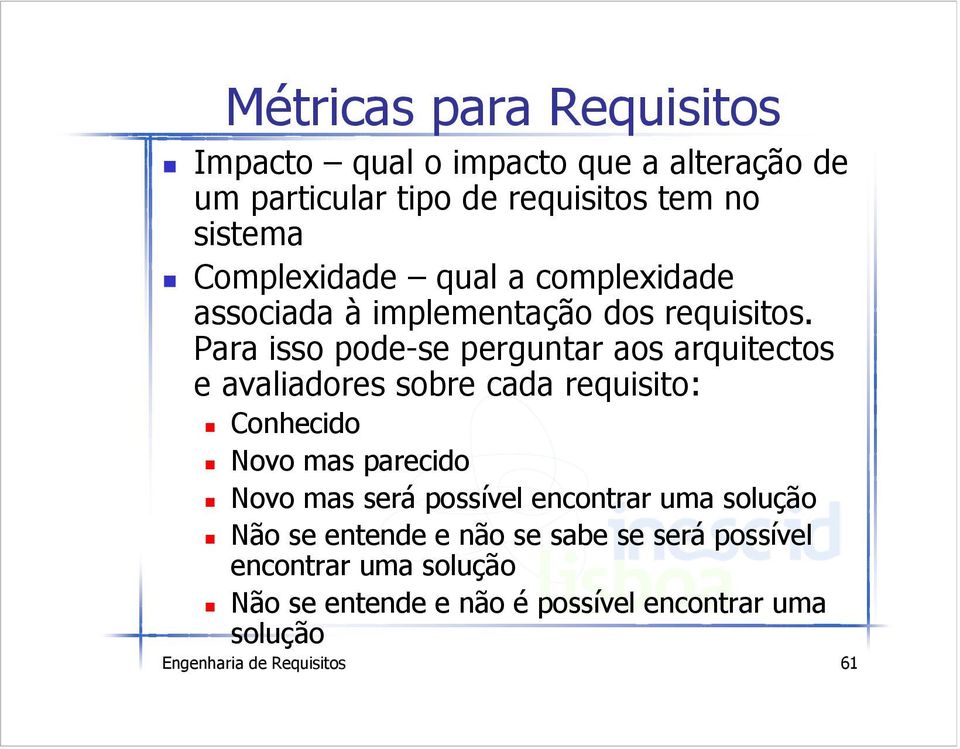 Para isso pode-se perguntar aos arquitectos e avaliadores sobre cada requisito: Conhecido Novo mas parecido Novo mas será