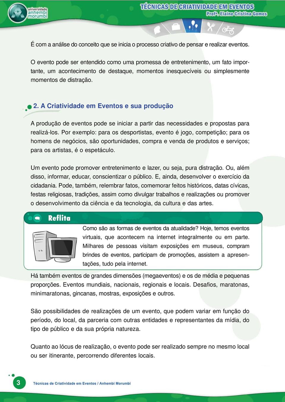 A Criatividade em Eventos e sua produção A produção de eventos pode se iniciar a partir das necessidades e propostas para realizá-los.