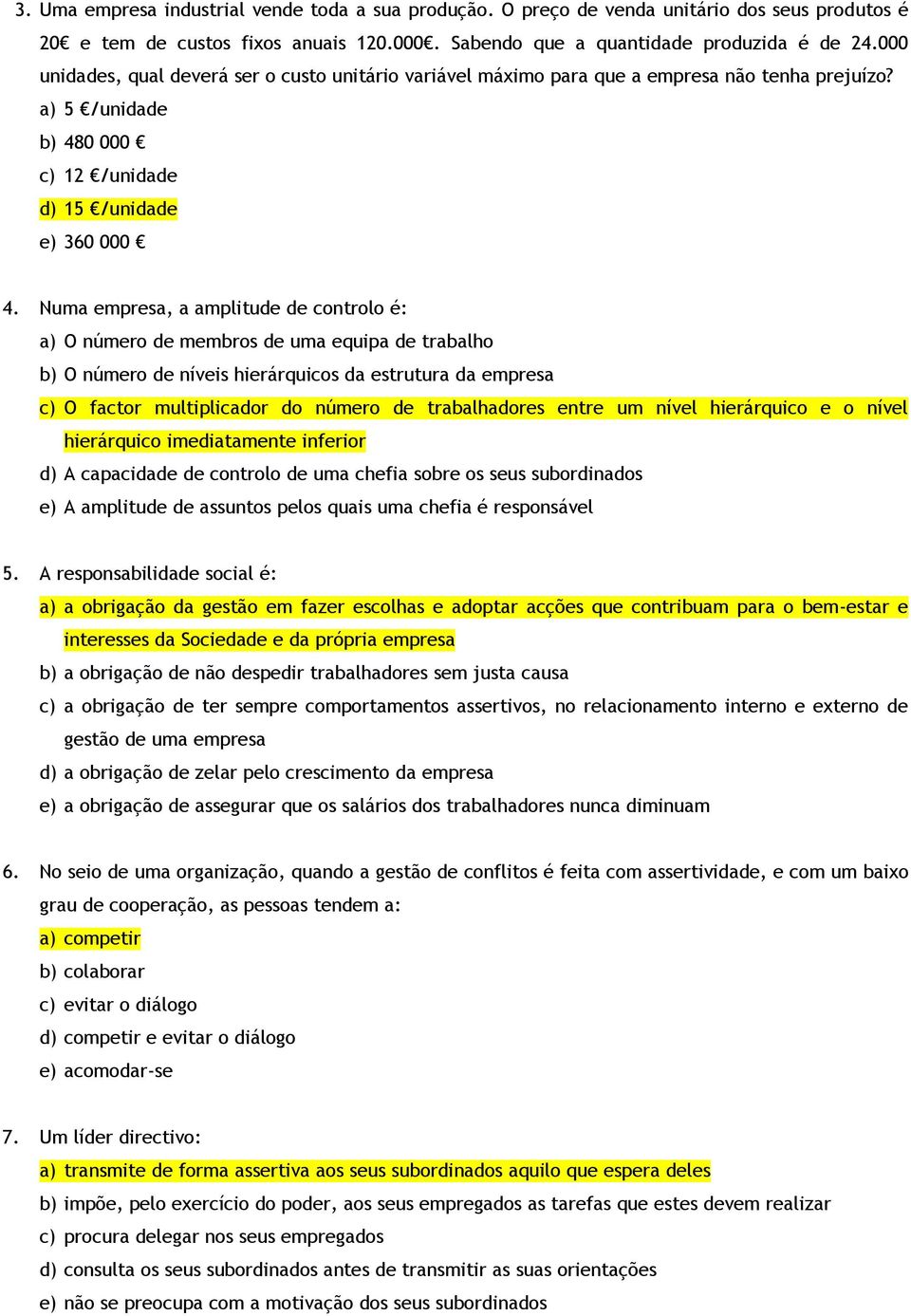 Numa empresa, a amplitude de controlo é: a) O número de membros de uma equipa de trabalho b) O número de níveis hierárquicos da estrutura da empresa c) O factor multiplicador do número de