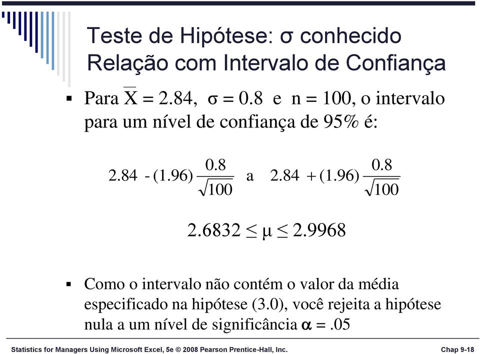 6832 μ 2.9968 Como o intervalo não contém o valor da média especificado na hipótese (3.