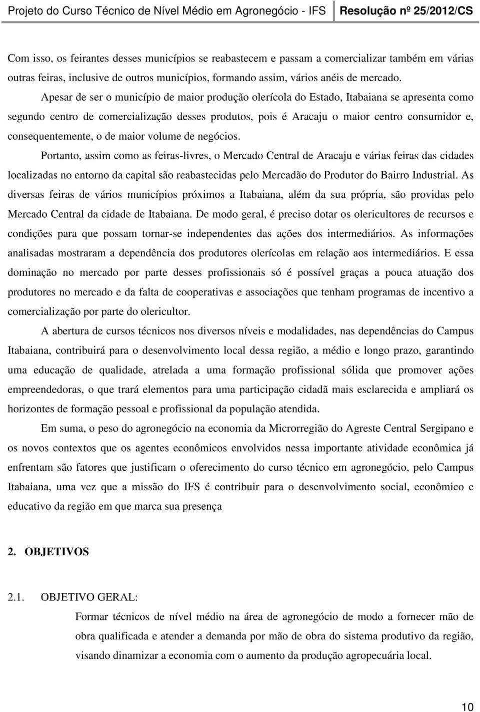 consequentemente, o de maior volume de negócios.