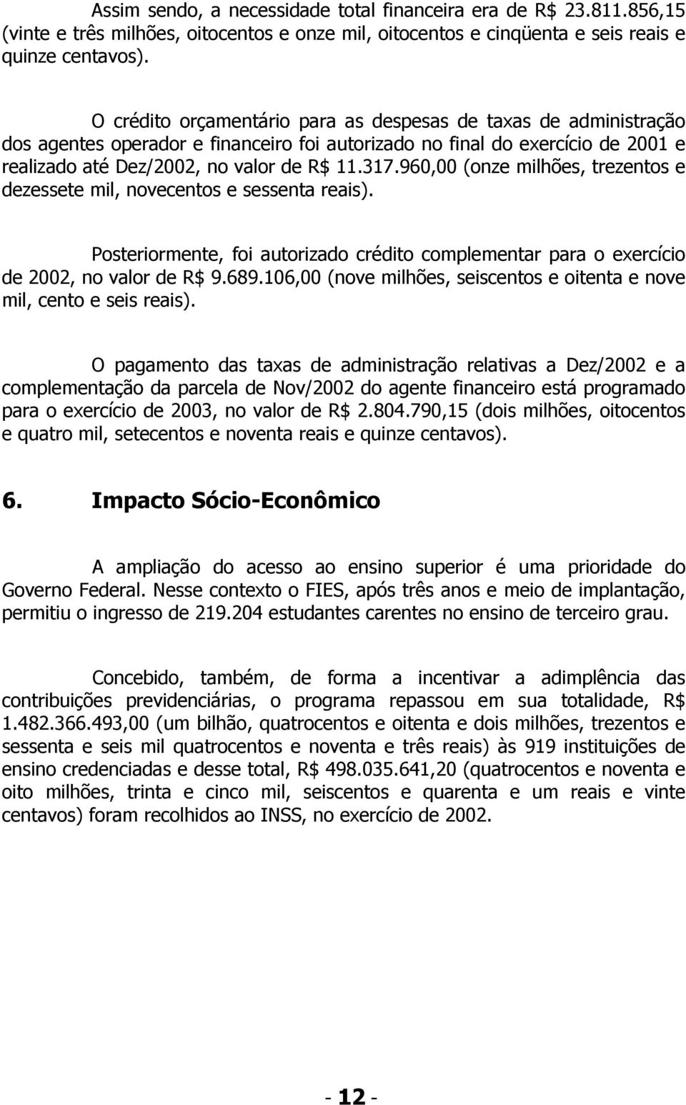 960,00 (onze milhões, trezentos e dezessete mil, novecentos e sessenta reais). Posteriormente, foi autorizado crédito complementar para o exercício de 2002, no valor de R$ 9.689.